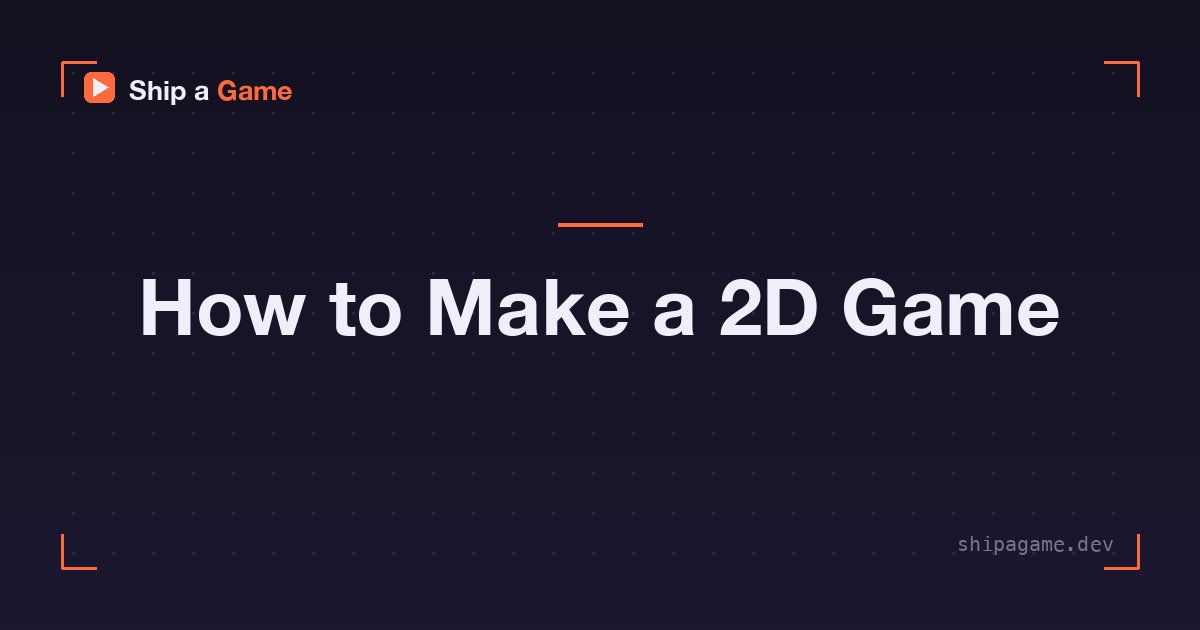 How to Make a 2D Game and Actually Finish It