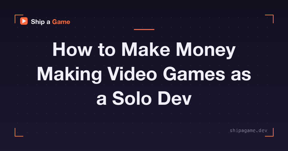 How to Make Money Making Video Games as a Solo Dev